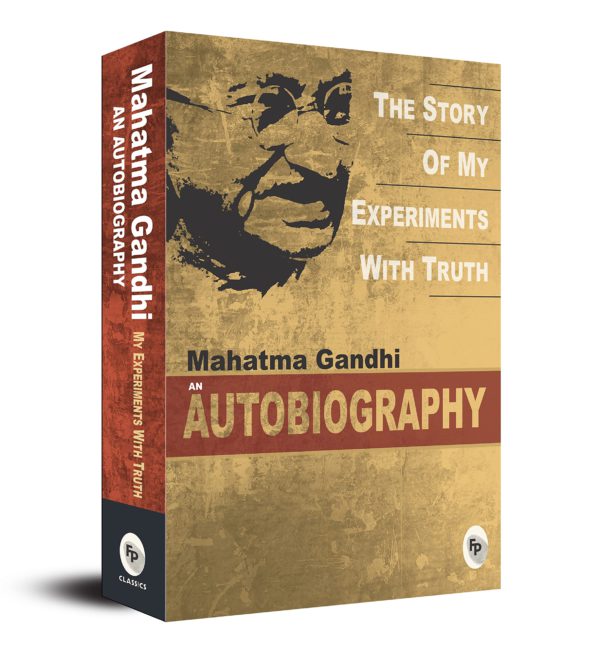 The Story Of My Experiments With Truth by Mahatma Gandhi
